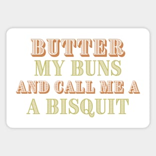 Butter My Buns and Call Me A Bisquit! Magnet